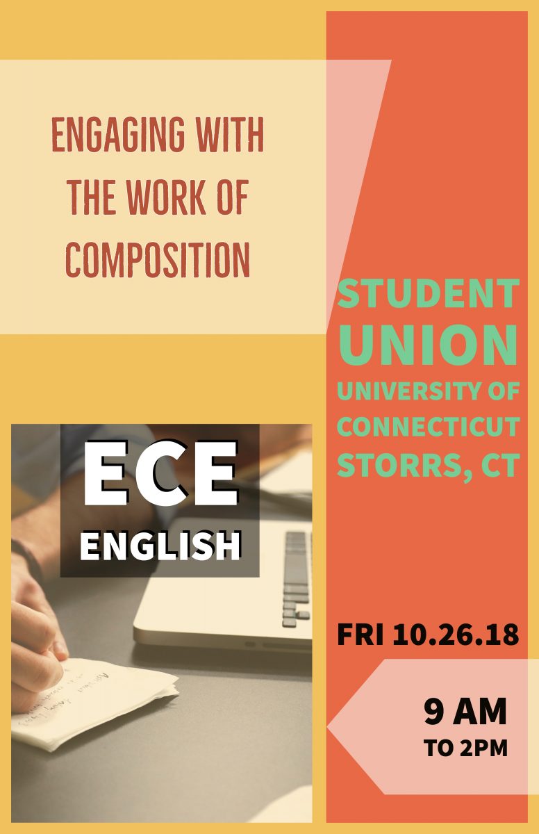 Engaging with the Work of Composition: ECE English Fall 2018 Conference. Student Union, UConn Storrs. 10.26.18. 9:00-2:00.